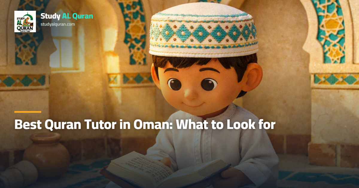 Best Quran Tutor in Oman: What to Look for Before You Choose