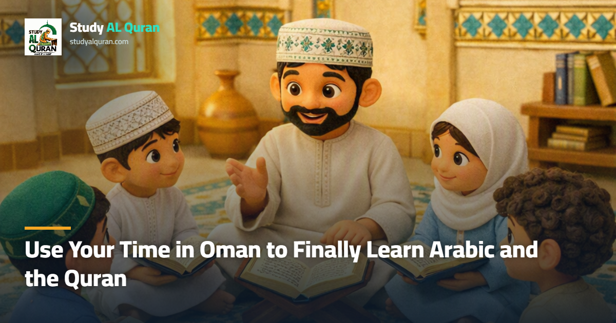 Use Your Time in Oman to Finally Learn Arabic and the Quran