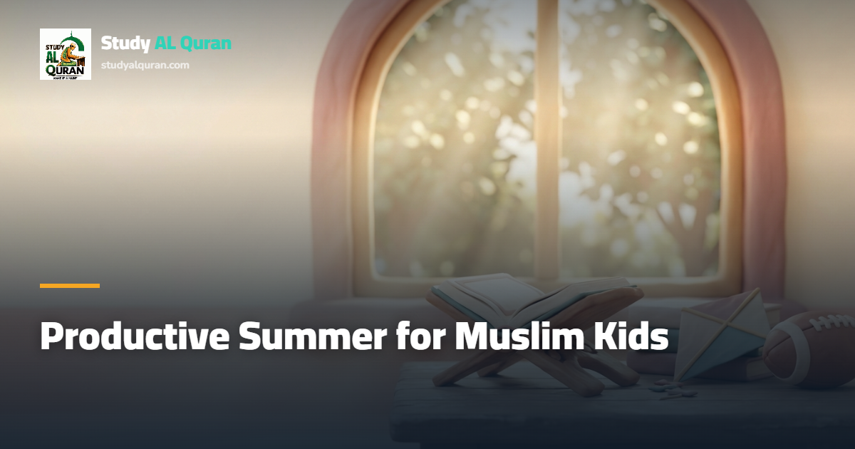 Productive Summer for Muslim Kids: A Parent’s Guide