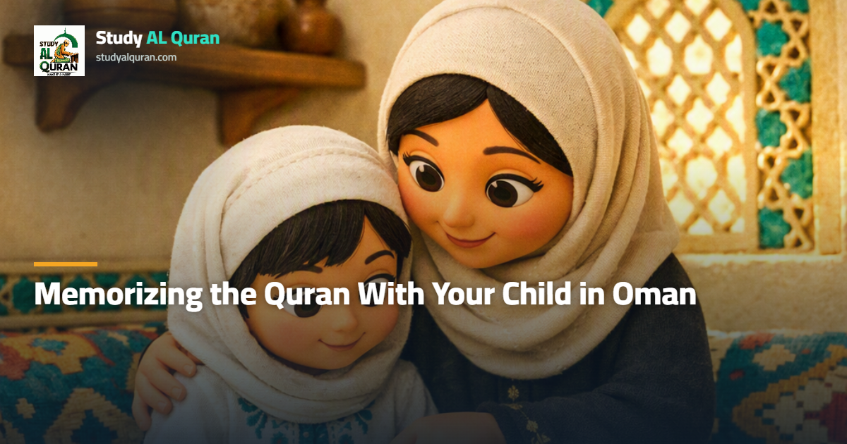 Memorizing the Quran With Your Child in Oman: A Parent’s Guide